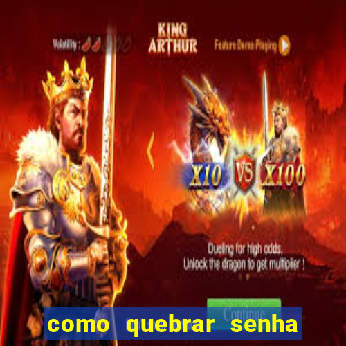 como quebrar senha do winrar